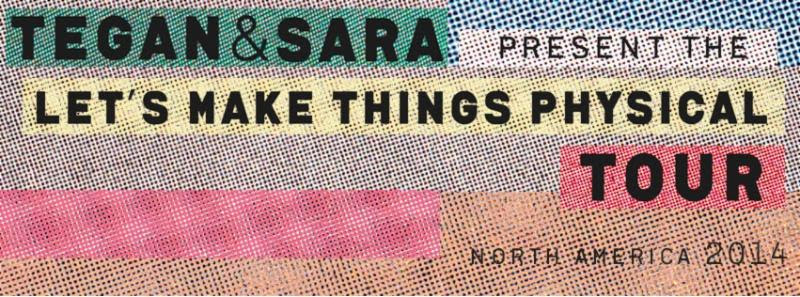 Tegan and Sara - Let's Make Things Physical Tour